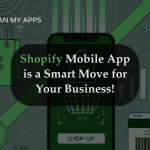 Shopify Mobile App is a Smart Move for Your Business!