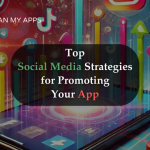 Top Social Media Strategies for Promoting Your App