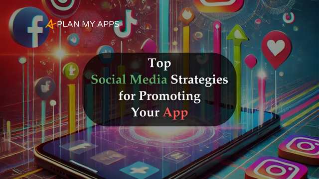 Top Social Media Strategies for Promoting Your App