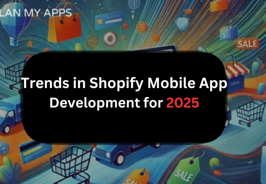 Trends in Shopify Mobile App Development for 2025