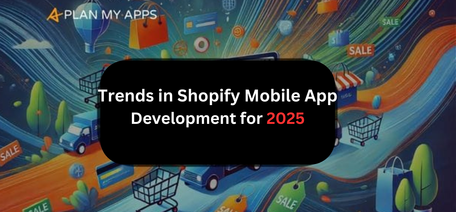 Trends in Shopify Mobile App Development for 2025